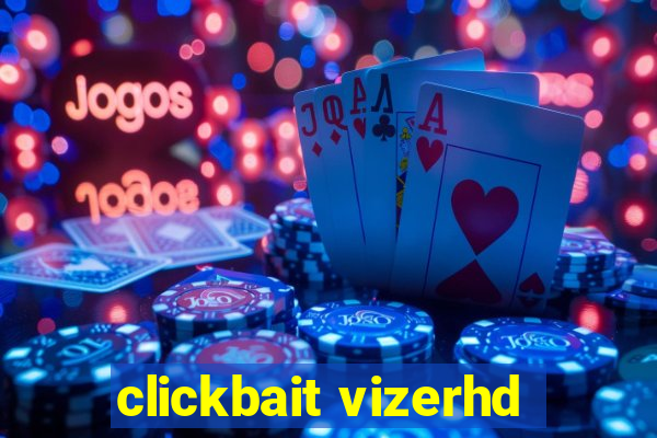 clickbait vizerhd